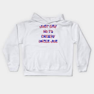 JUST SAY NO TO CREEPY UNCLE JOE Kids Hoodie